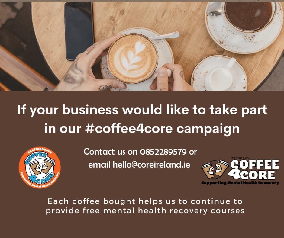 Core_Ireland's tweet photo. If your business would like to come on board our #coffee4core campaign call us on 0852289579 or email hello@coreireland.ie. #coreireland #mentalhealthmatters https://t.co/PECNWeXsoW