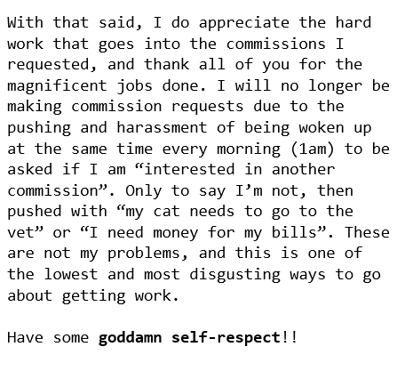 AkumaChibi1990's tweet photo. DEAR ARTISTS...when seeking "potential clients" do not lead with sob stories. Today alone, I received 7 of those. 
I hate that. If you take art seriously and plan to pursue it as a career, then act professionally. I've my own debts, I can't pay for yours. https://t.co/SMvtjKuLLm