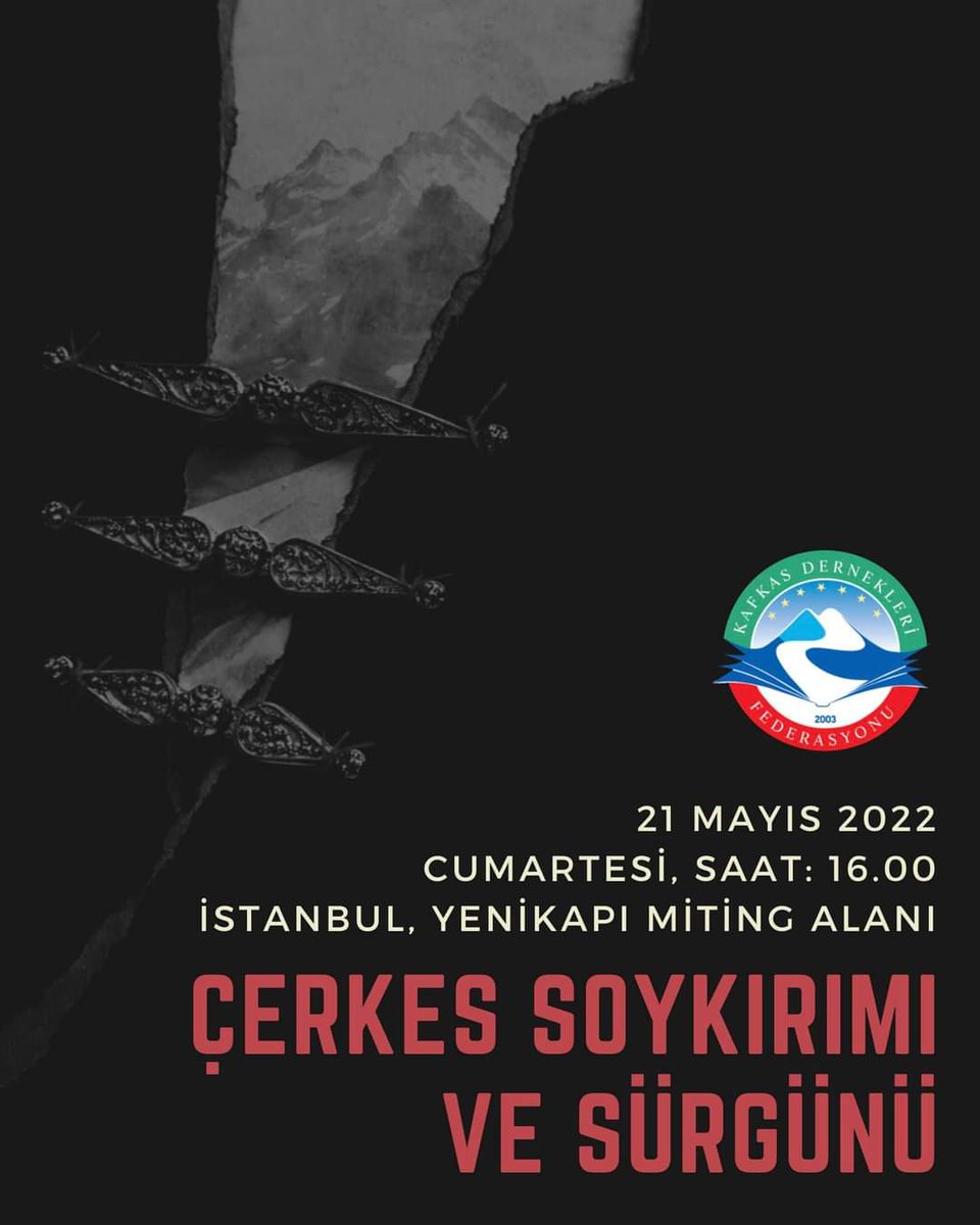 TÜM SİVİL TOPLUM KURULUŞLARIMIZA ve DÜNYA KAMUOYUNA AÇIK ÇAĞRIMIZDIR!

21 Mayıs 2022 Cumartesi, Saat 16:00'da, Çerkes Soykırımı ve Sürgünü’nü anmak için İstanbul Yenikapı Miting Alanı’na davetlisiniz.