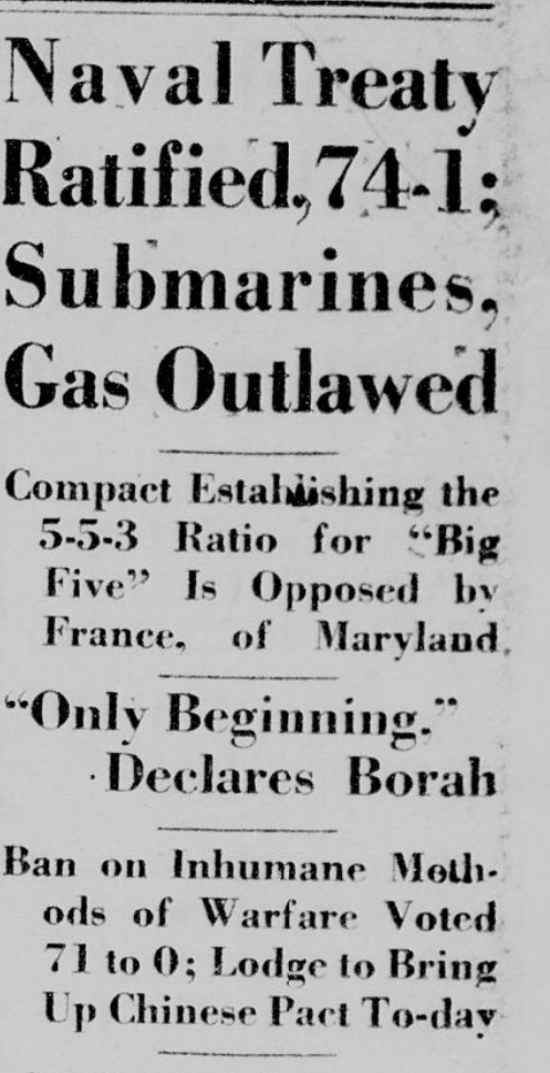 U.S. Senate votes to ratify the Washington Naval Treaty, which limits the size of the navies of the Great Powers, as well as a treaty limiting the use of submarines and poison gas in warfare:
