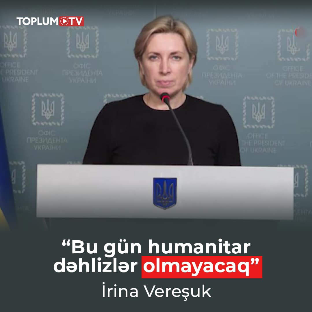 “Bu gün humanitar dəhlizlər olmayacaq” Ukrayna Baş nazirinin müavini İrina Vereşuk, bazar ertəsi humanitar dəhlizlərin olmayacağını bildirdi