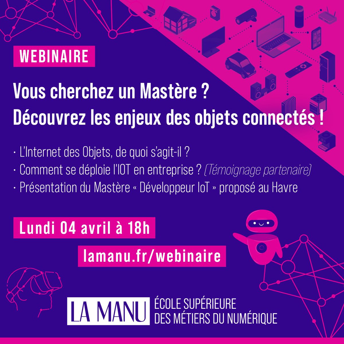 On vous donne rendez-vous lundi 04 avril (18h) pour le webinaire dédié aux enjeux des objets connectés et au Mastère Développeur #IoT au Havre !🚀

+ Témoignage entreprise partenaire pour un retour d’expérience sur l’#internetofthings

➡️ Inscription : lamanu.fr/webinaire/