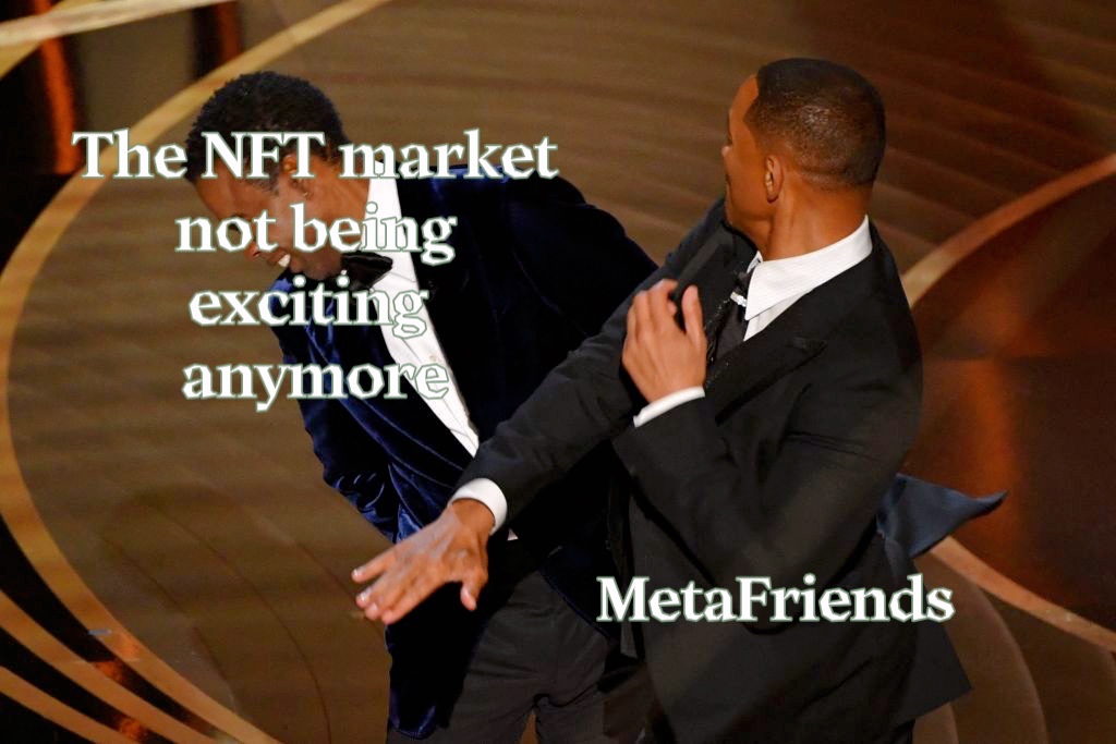 MetaFriendsNFT's tweet photo. We are trying to make a NFT project that hits the market harder than Will Smith slaps... https://t.co/fBg7dYQY86