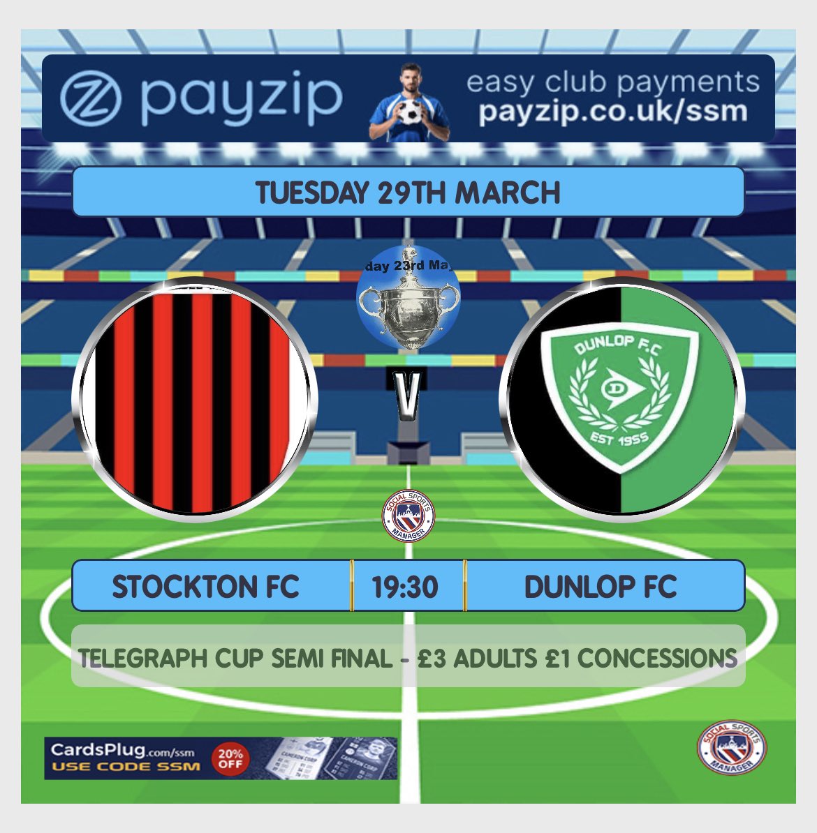 Tuesday 29th March 

Telegraph Challenge Cup Semi Final

Stockton FC vs Dunlop FC 

Venue: COPSEWOOD ,
ALLARD WAY, COVENTRY CV3 1JP

Please Retweet
