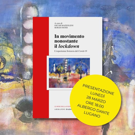 Lunedì 28 marzo 2022 alle 18.00 all'Albergo Dante a Lugano presentazione del volume «In movimento nonostante il lockdown» a cura di Oscar Mazzoleni e Sergio Rossi. 
Serata aperta al pubblico.
➡ bit.ly/inmovimento