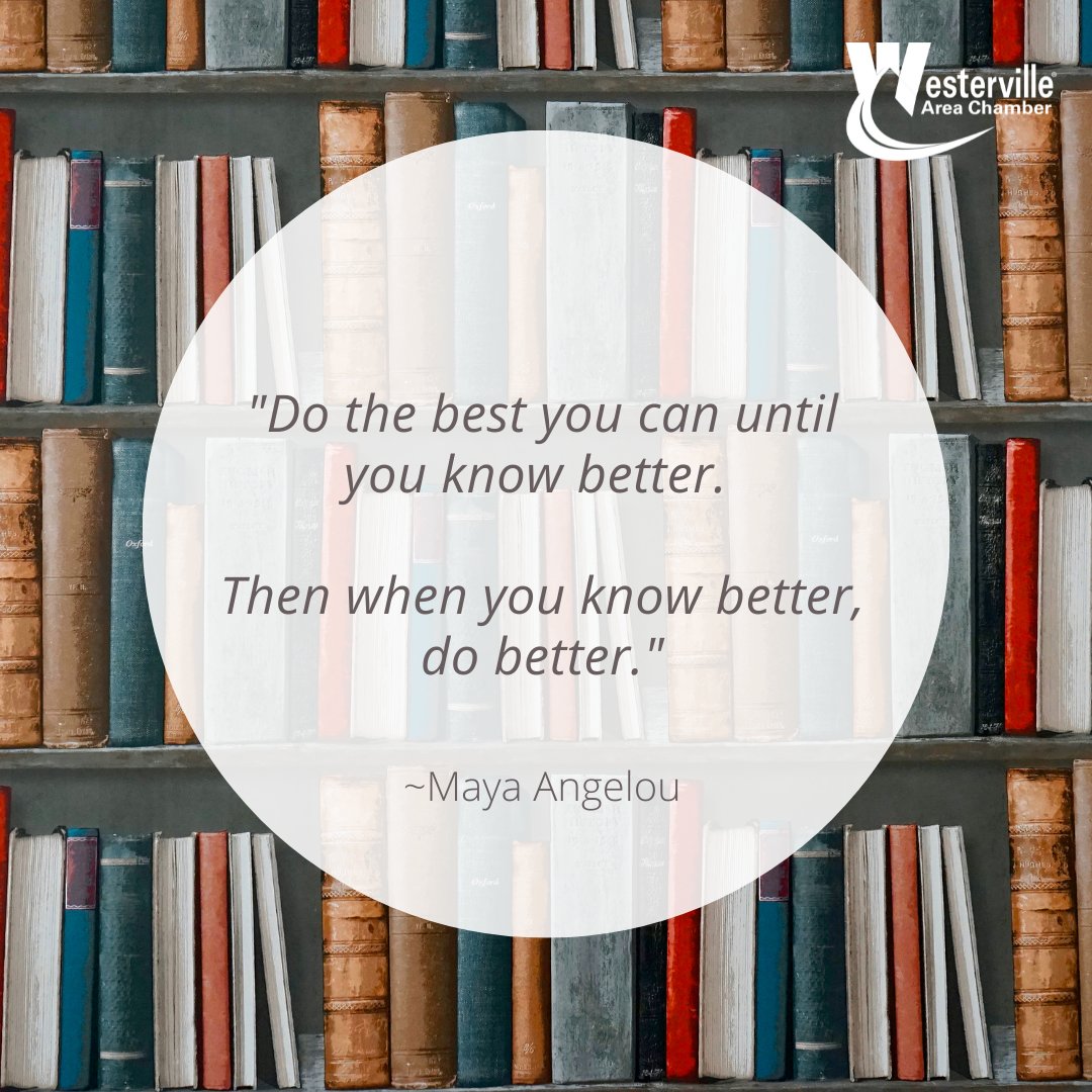 WAChamber's tweet image. "Do the best you can until you know better. Then when you know better, do better." ~Maya Angelou #MondayMotivation #WestervilleChamber #LifeLongLearning