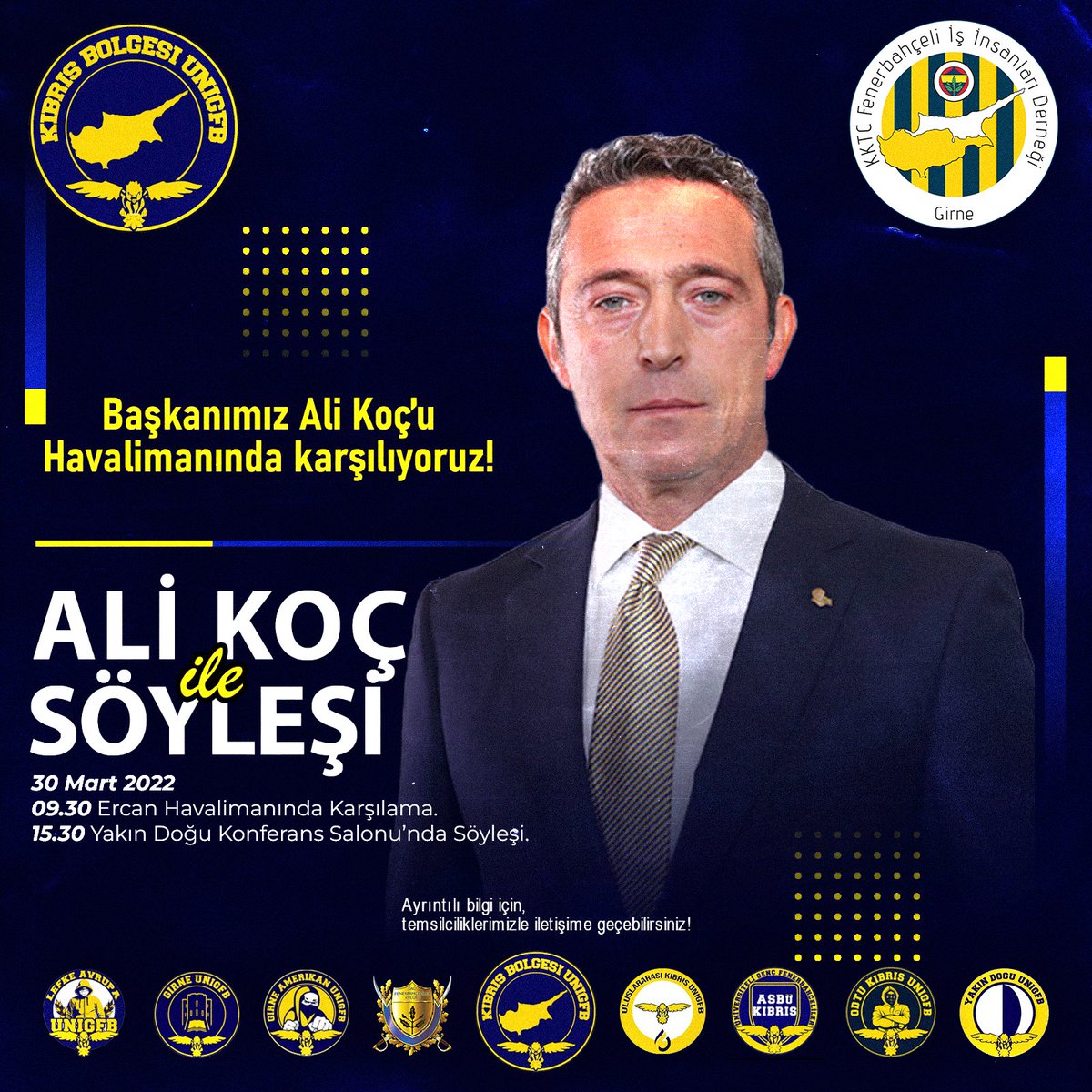 Başkanımız Ali Koç, 30 Mart'ta Kıbrıs'a geliyor!

İlk olarak başkanımızı havalimanında karşılayıp, sonrasında ise YDÜ Atatürk Kültür ve Kongre Merkezi'nde vereceği söyleşiye katılacağız.

Ayrıntılı bilgi için temsilciliklerimizle iletişime geçebilirsiniz.