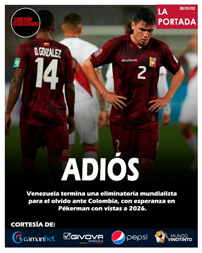 conexgoleadora's tweet photo. 📰 LA PORTADA | "ADIÓS" 

➡️ La #Vinotinto 🇻🇪 se despide de las #EliminatoriasQatar2022 ante #Colombia 🇨🇴.

💬 ¿Con qué palabra definirías está Eliminatoria? 

📬 La Portada es cortesía de @PepsiVEN , @camanbet , Givova Venezuela y @Mundo_Vinotint0 

#LaPortada https://t.co/CzC7i2CR2I