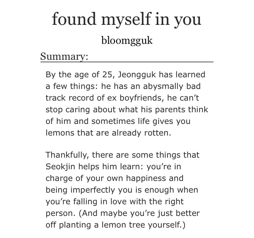 found myself in you

» jinkook ; 49k 
» Teen and Up Audiences
» strangers to lovers
» trans masc jungkook, demisexual jungkook, best boyfriend jin
» slow burn, age gap, pining, so much fluff, so much reassurance, mild transphobia
» for <a href="/titlefest/">PENDING TITLES 📖</a>
» archiveofourown.org/works/36125911