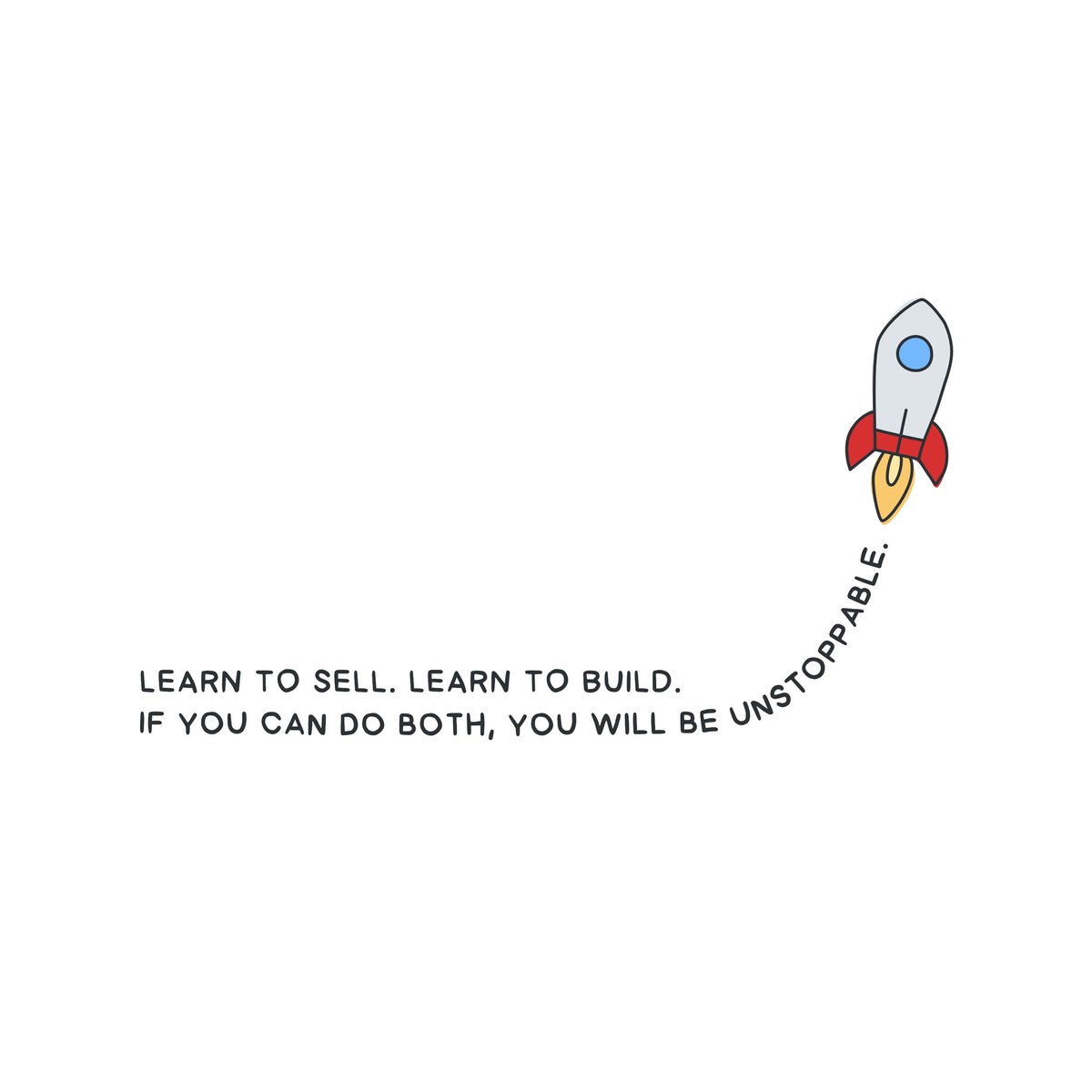 Learn to sell. Learn to build.
If you can do both, you will be unstoppable

- <a href="/naval/">Naval</a>