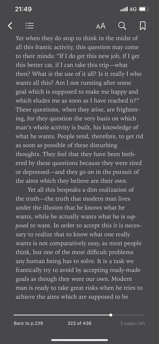 يقول إريك فروم في كتابة الهروب من الحرية أن الإنسان المعاصر يعيش في وهم أنه يعرف ما يريده ، بينما في الواقع هو يريد "ما يُفترض" أنه يريده ثم وصف أن معرفة ما يريده الإنسان "حقاً" أصعب مشاكله وإنها مهمة نحاول تجنبها من خلال قبول الأهداف الجاهزة كما لو كانت أهدافنا.

Fromm, Erich