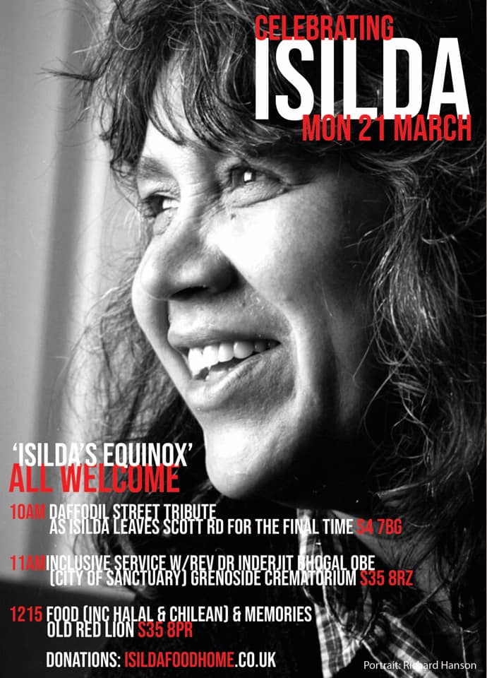 Celebrating Islida Lang Monday 21st March.
Daffodil tribute at 10am on Scot Road S4 7BG. Daffodils will be handed out. 
• 11am: All welcome to the service at Grenoside Crematorium S35 8RZ
• 12.15pm: Halal and Chilean food and sharing memories at Old Red Lion, Grenoside S35 8PR.