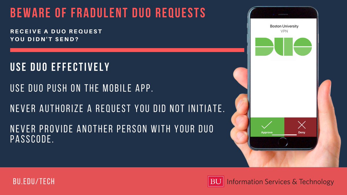 Recent phishing attempts are exploiting Duo multifactor authentication using fake requests. Make sure your #BU login page displays 'https" &amp; is a 'bu.edu' address. NEVER authorize a Duo request you didn't send-click DENY on those bad guys! #BeSafeBU <a href="/BU_Tweets/">Boston University</a>