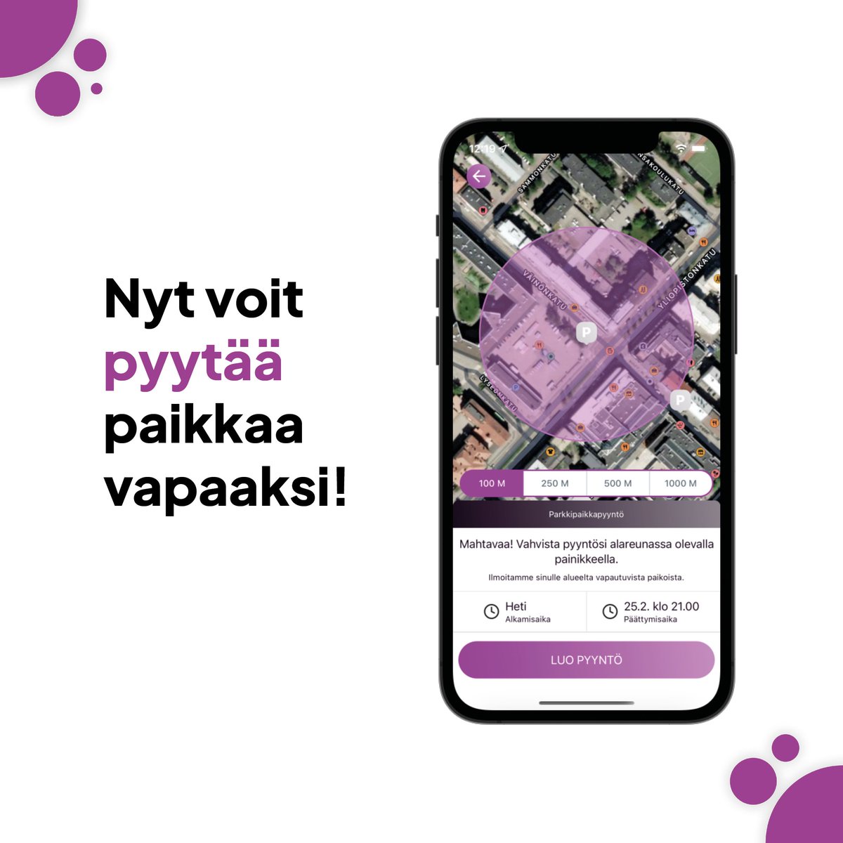 Joko kuulit?

Nyt voit pyytää parkkipaikkaa etukäteen vapaaksi! Valitse ajankohta ja alue - sovellus hoitaa loput, ja pyyntösi toimitetaan parkkipaikan omistajille!