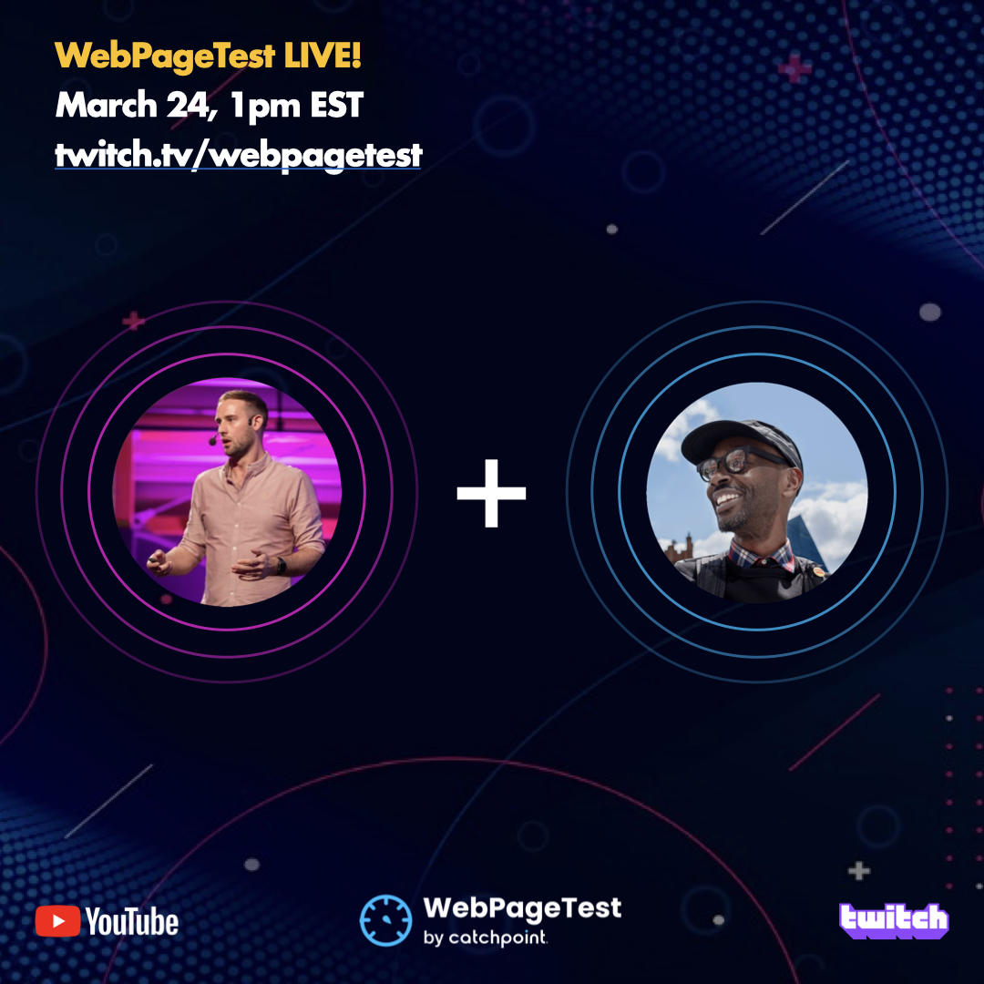 a picture of two developers' avatars.
WebPageTest LIVE!, March 24th, 1PM EST
twitch.tv/WebPageTest 