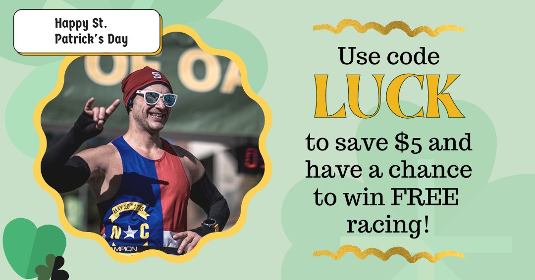 Happy St. Patty's Day!

Grab your lucky socks and take $5 off your registration with code LUCK at checkout. Even better, one in every ten runners that register with the code will receive their entire registration fee back! 

You have until MIDNIGHT to test your luck!