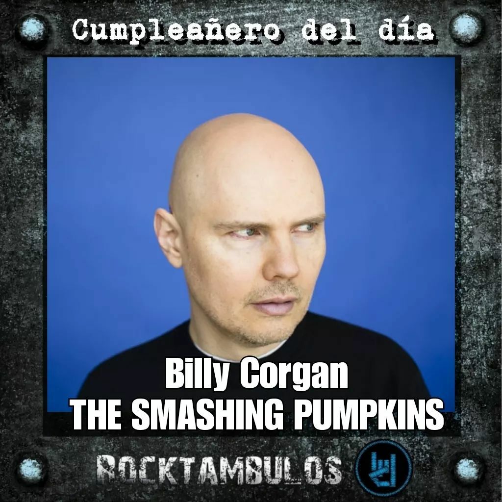 El gran Billy Corgan está cumpliendo 55 años Happy birthday Billy 