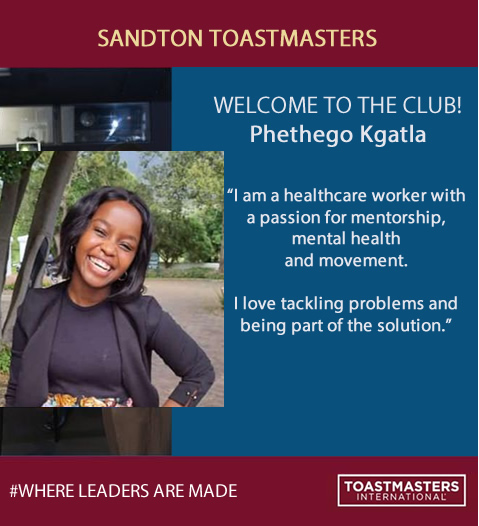 Sandton Toastmasters warmly welcomes Phethego Kgatla into the Toastmaster family, we wish her a fruitful journey in the world of Toastmasters!