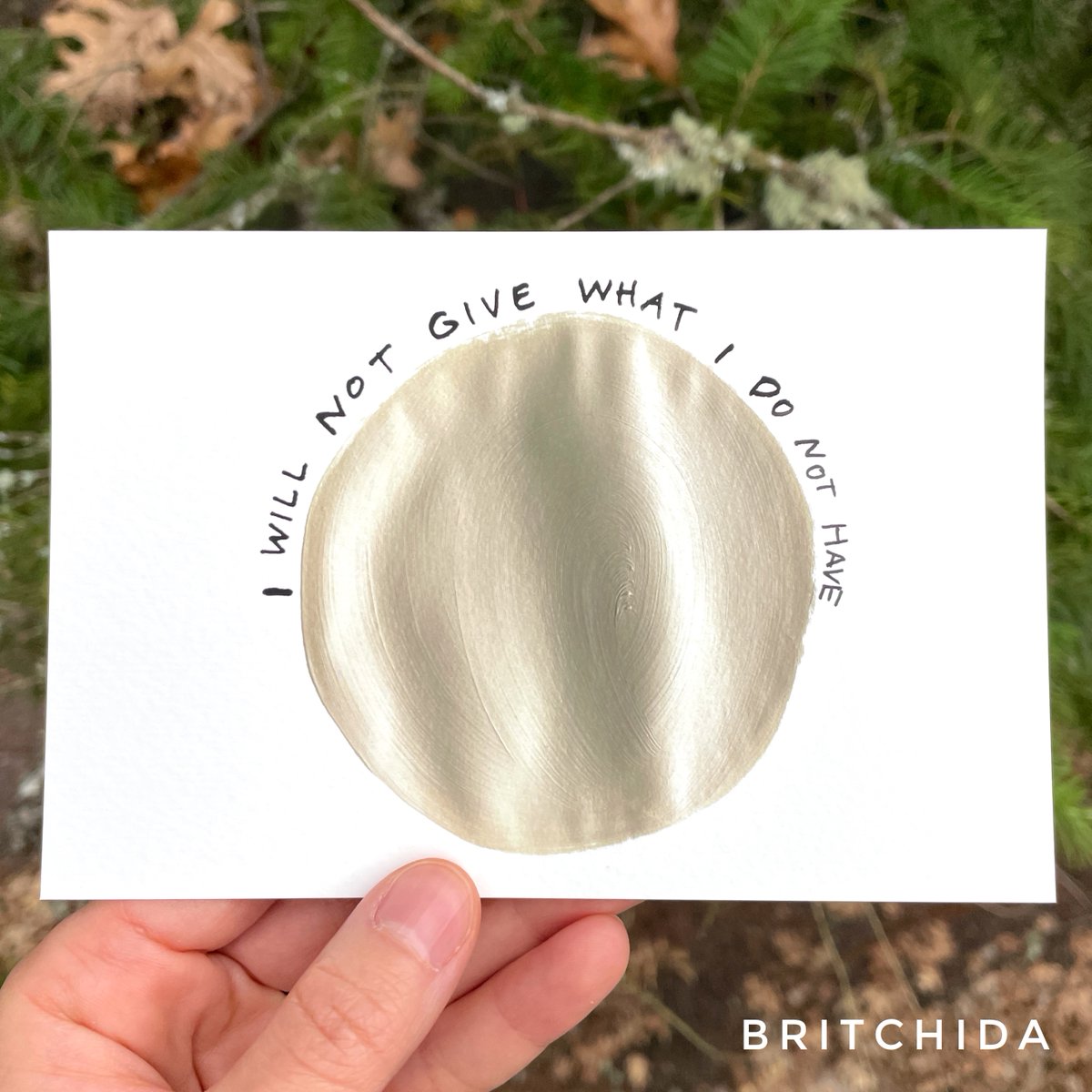 britchida's tweet photo. Ever since I thought this phrase last night, I have felt better

Image Description: a solid beige circle with the words “I will not give what I do not have” written around its border. https://t.co/I6eeP4rkhF