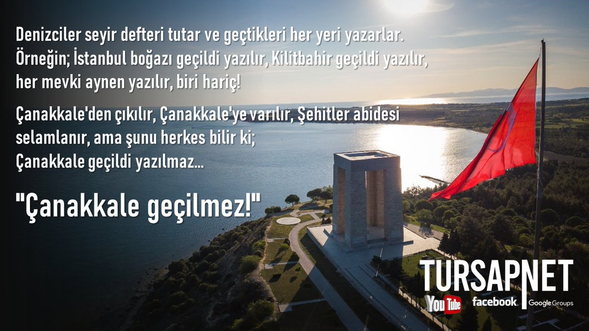 Denizciler seyir esnasında bir defter tutar ve geçtikleri her yeri yazarlar. Her mevki aynen yazılır, biri hariç! Çanakkale'den çıkılır, Çanakkale'ye varılır, Şehitler abidesi selamlanır, ama şunu herkes bilir ki Çanakkale geçildi yazılmaz. Çanakkale geçilmez!