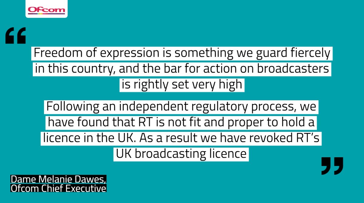Ofcom's tweet photo. We have revoked RT’s licence to broadcast in the UK with immediate effect. 

We do not consider RT to be fit and proper to hold a UK licence and cannot be satisfied that it can be a responsible broadcaster.

Read about our decision ⬇️
https://t.co/LWKtMxaCQm https://t.co/2BBTyqrHXo
