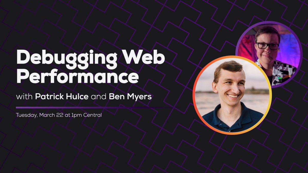 Debugging Web Performance, with Patrick Hulce and Ben Myers. Tuesday, March 22 at 1pm Central.