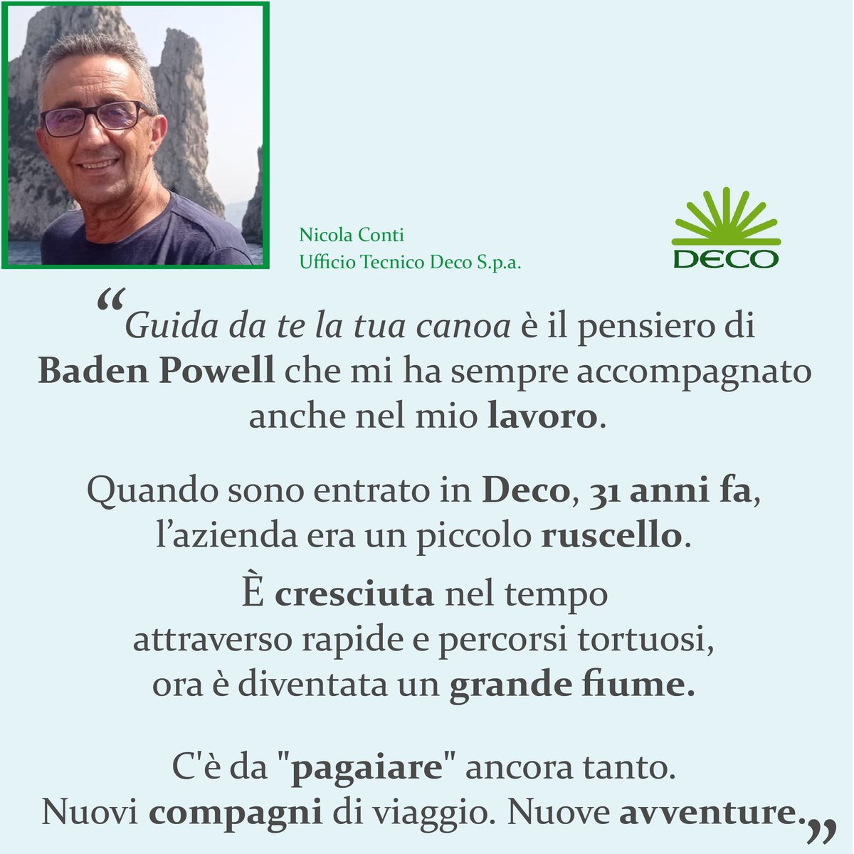 🌞 Il #lavoratori raccontano Deco S.p.a. 🌞

⛵️ Da 31 anni il nostro Nicola rema con la sua pagaia. Partito da un ruscello è arrivato al grande fiume. ⛵️

Grazie Nicola ❤️

#capitaleumano #risorse #personealcentro