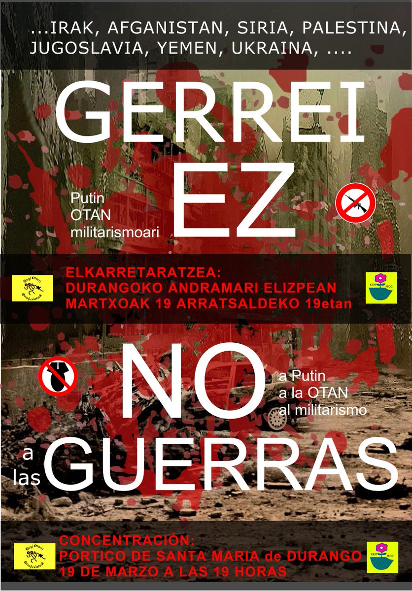 GERREI EZ! ¡NO GUERRAS!

Elkarteratzea - Concentración

Bihar - Mañana: 19.00

Andra Mari -Durango-
