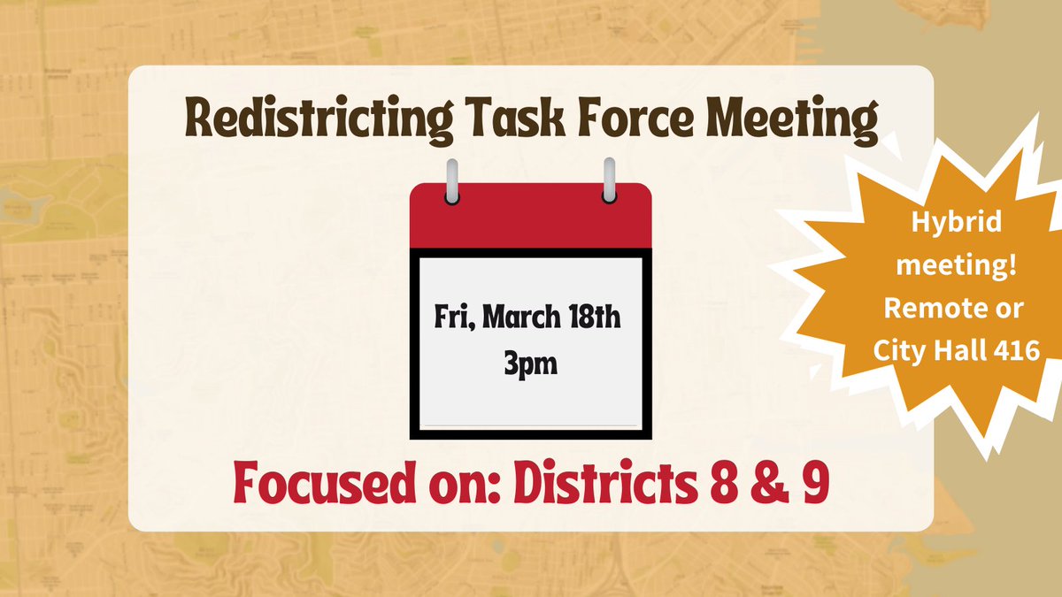 Residents of Districts 8 &amp; 9! Join the today's Redistricting Task Force meeting at 3pm at City Hall Room 416 or remotely online. Call 1 (415) 655-0001, enter Meeting ID 2486 843 4378 # #, and press *3 to make public comment.

Join the meeting here: sf.gov/meeting/march-…