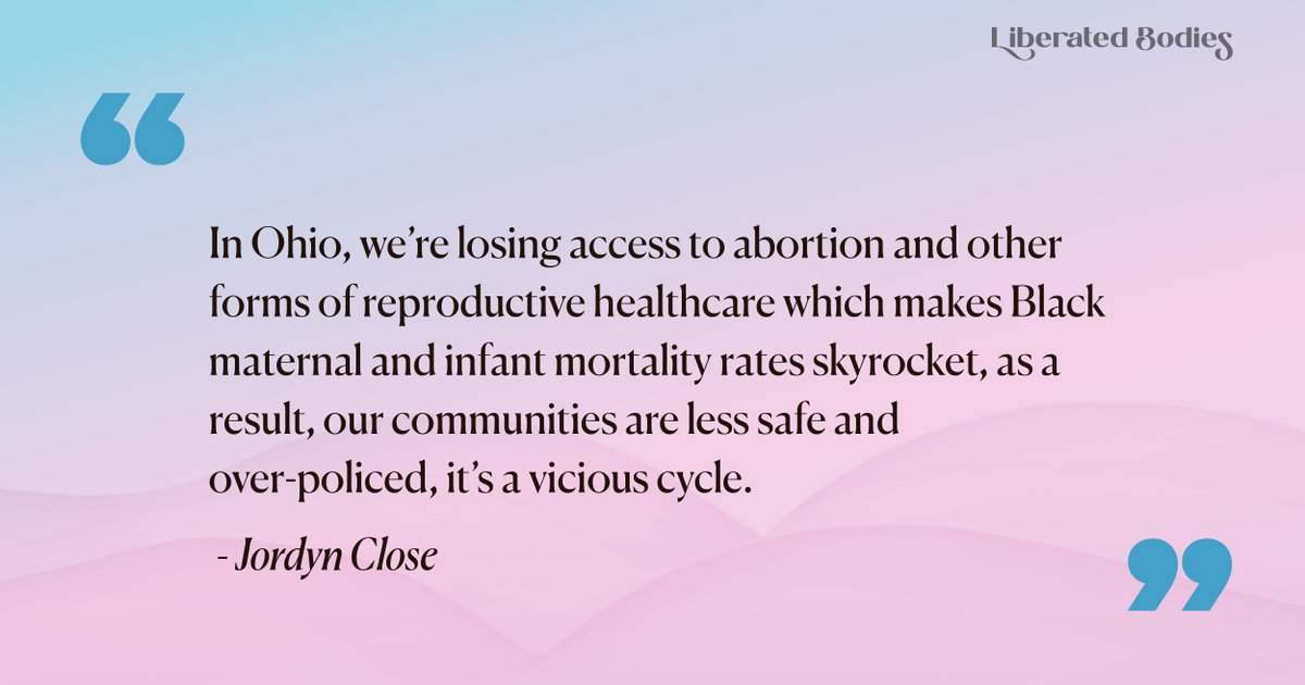 Quote graphic that reads "In Ohio we're losing access to abortion and other forms of reproductive healthcare which makes Black maternal and infant mortality rates skyrocket, as a result our communities are less safe and over-policed, it's a vicious cycle."