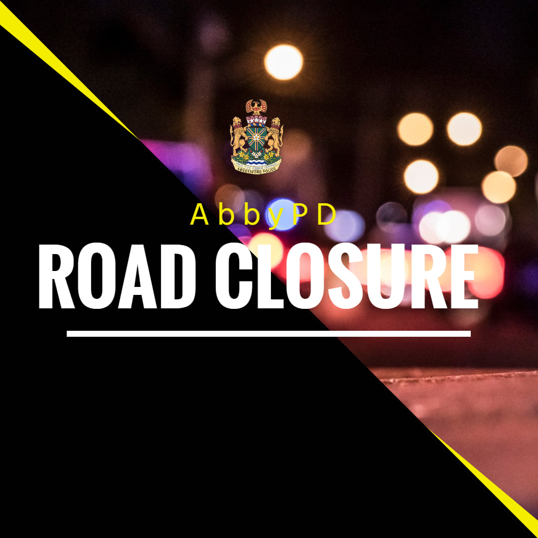 Abbotsford Police Department on Twitter "ROAD CLOSURE The area of