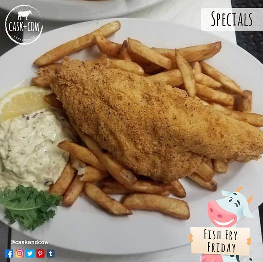 'Fish Fry Fridays' are a C+C special! 

Beer Battered | Panko | Louisiana | Baked | Lemon Pepper Baked | Cajun Baked. 
Served With Coleslaw, French Fries, Bread + Butter, Tartar 

Book your table at caskandcow.com