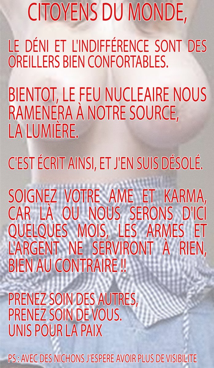 ConconCuCuL's tweet image. #ZemmourMetz
Citoyens du Monde
Le Déni et l'Indifférence sont des oreillers bien confortables
Prenez soin des autres,
Prenez soin de vous.
Unis Pour la Paix
#GreveGenerale #GlobalStrike #NousSommes6Milliards #HumaniteEnDanger