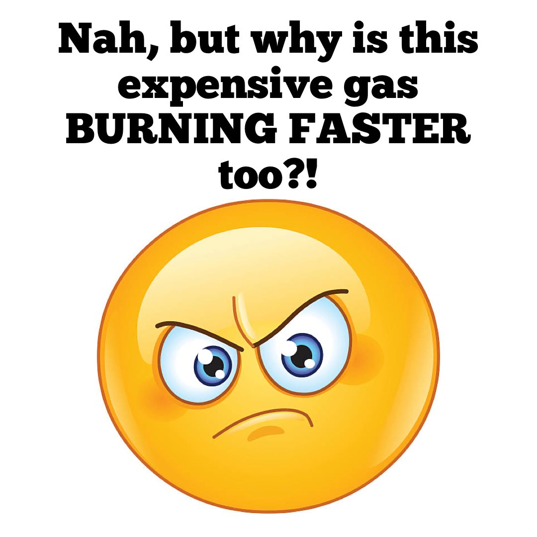 🎵 “Somethin’, somethin’, somethin’ just ain’t right!” 🎵

Gas Prices • Gas Burning Faster