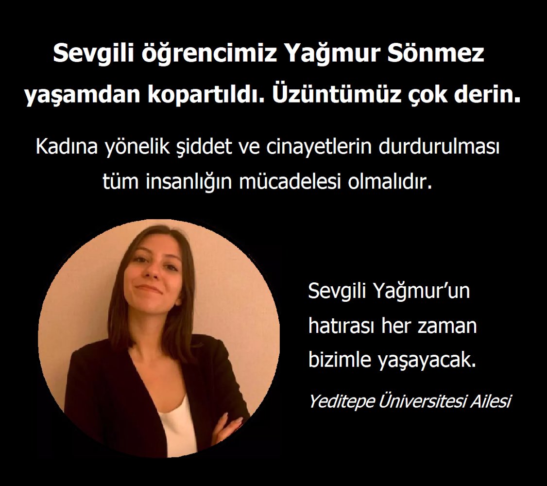Sevgili öğrencimiz Yağmur Sönmez yaşamdan kopartıldı. Üzüntümüz çok derin. Kadına yönelik her türlü şiddetin ve cinayetlerin durdurulması tüm insanlığın mücadelesi olmalıdır. Sevgili Yağmur’un hatırası her zaman bizimle yaşayacak.
