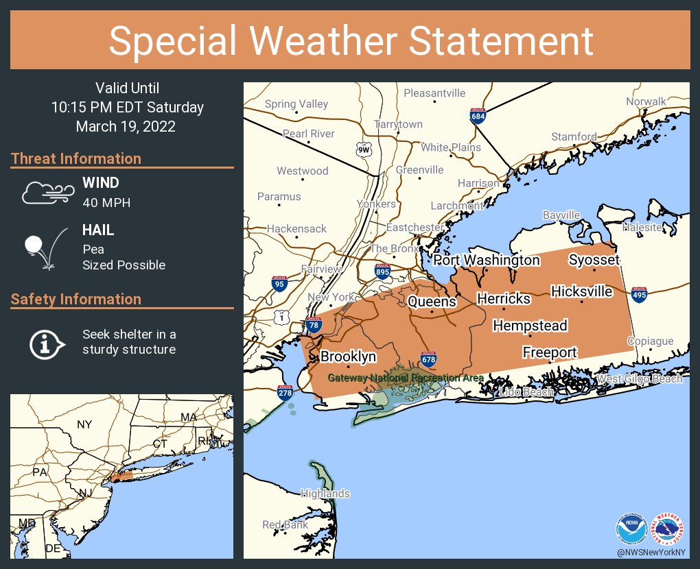This graphic displays a special weather statement plotted on a map. The statement is in effect until 10:15 PM EDT.  The statement includes Brooklyn NY, Queens NY, Hempstead NY.  The threats associated with this storm are wind gusts up to 40 MPH and pea sized hail. Seek shelter in a sturdy structure until the storm passes.