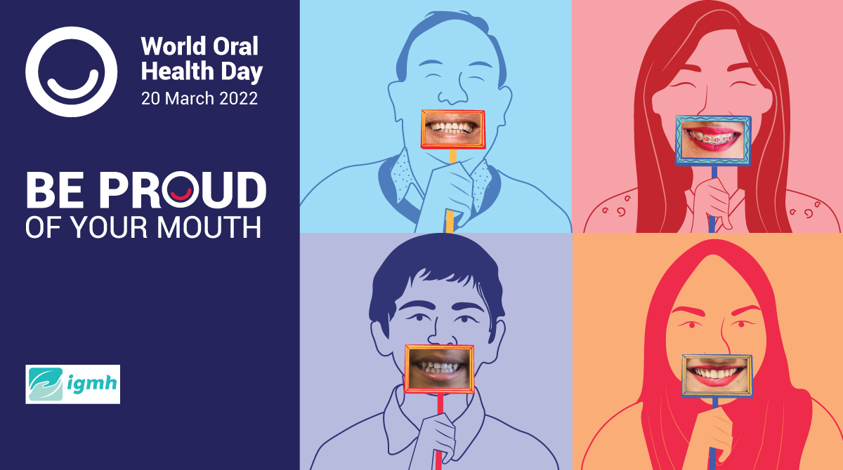 World Oral Health Day 2022 - Be Proud of Your Mouth.

Oral diseases affect nearly 3.5 billion people and
 are linked to other serious health issues.

#WorldOralHealthDay #IGMH #BeProudOfYourMouth
