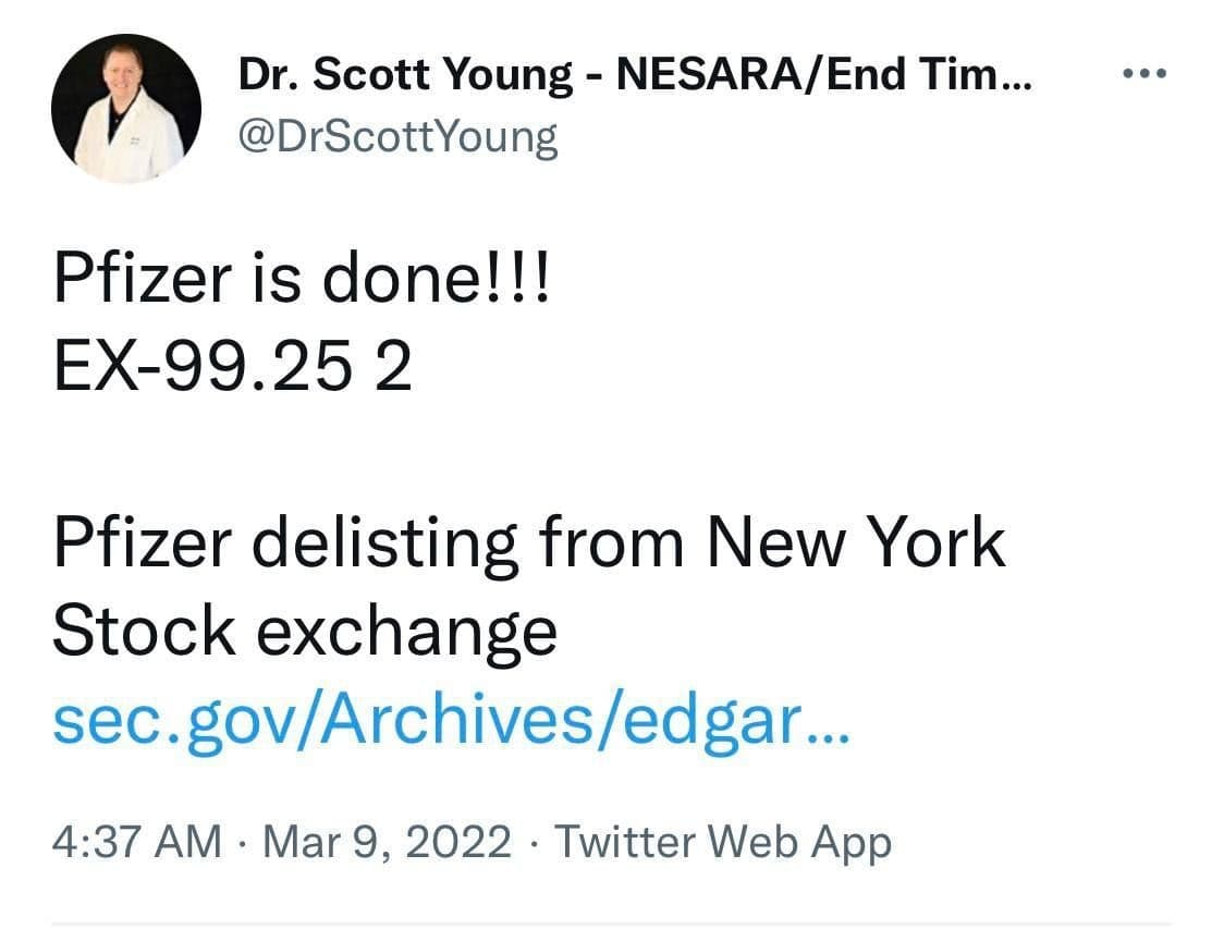 Söylentiye göre ilaç şirketi Pfizer, New York Menkul Kıymetler Borsası'ndan çekilmeye başladı. Eğer bu doğruysa, onların ilaç onayını geriye çektikleri anlamına geliyor, bu da piyasaya sürdükleri  "Covid aşısı"nın bir kitle imha silahı olduğunu tastikliyor ve bir soykırım silahı
