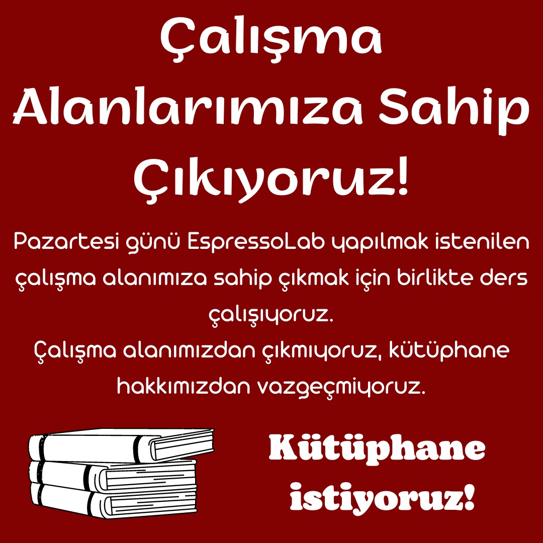 Dün, karlı havada okulda çok az insan varken meydandaki çalışma salonunu Espresso Lab yapmak için geldiler. İçeride çalışan bizler, kütüphanemiz olmadığını, buradan çıkmayacağımızı söyledik ve ders çalışmaya devam ettik, hiçbir şey yapamadan gittiler. +