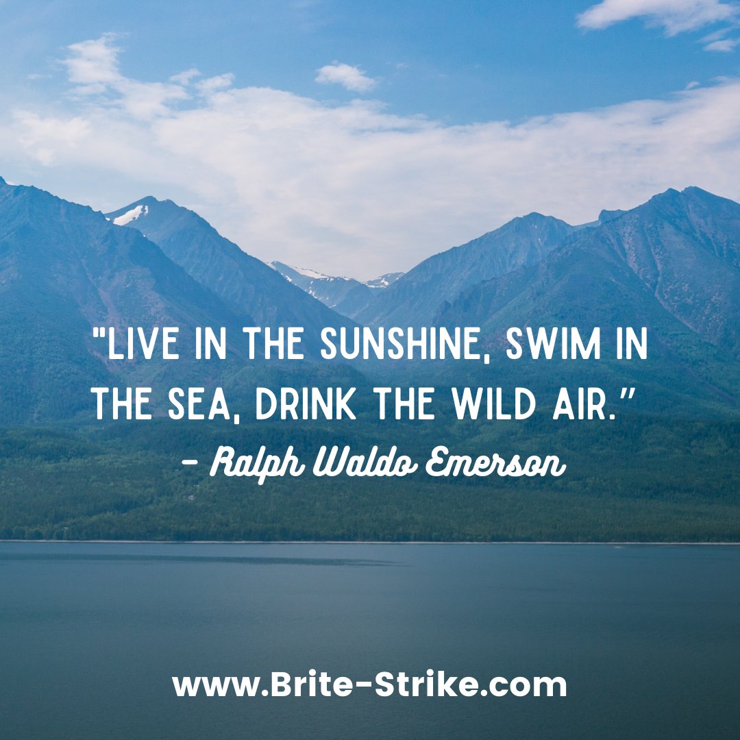 BriteStrike's tweet image. “Live in the sunshine, swim in the sea, drink the wild air.” – Ralph Waldo Emerson #MondayMotivation