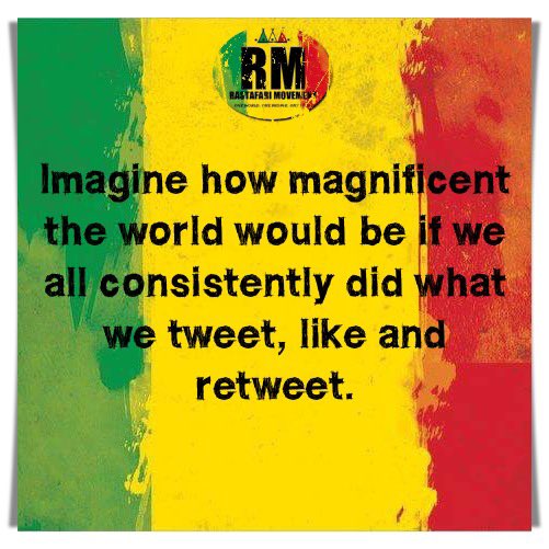 RastafariM's tweet image. Imagine how magnificent the world would be if we all consistently did what we tweet, like and retweet.