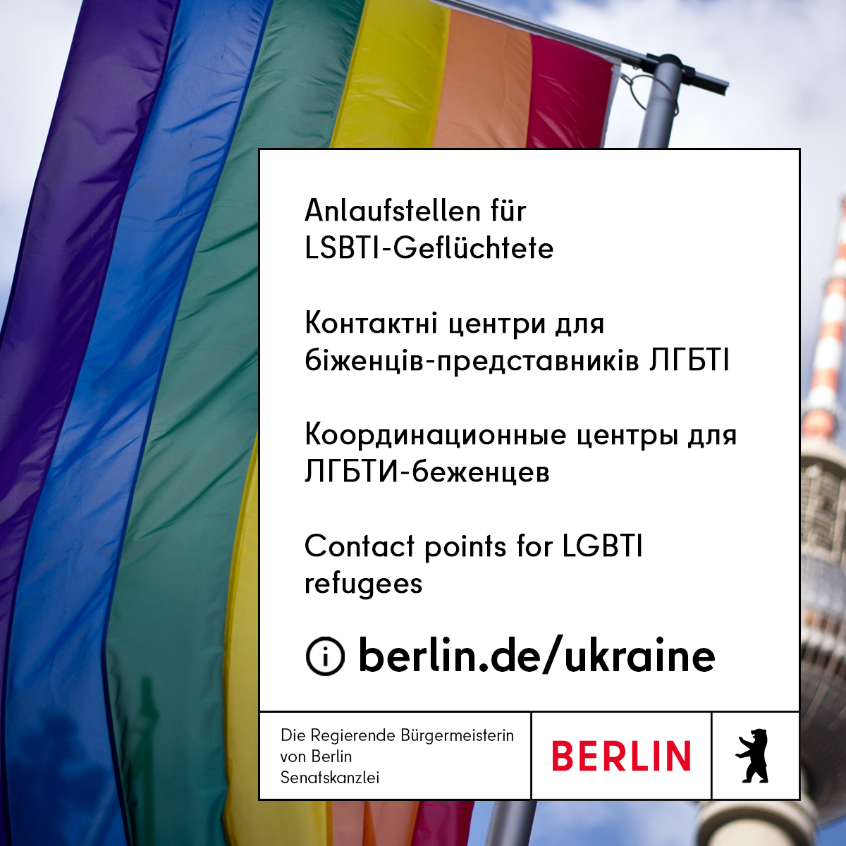 Anlaufstellen für LSBTI-Geflüchtete

Контактні центри для біженців-представників ЛГБТІ

Координационные центры для ЛГБТИ-беженцев

Contact points for LGBTI refugees

berlin.de/ukraine