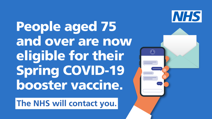 People aged 75 and over are now eligible for a Spring COVID-19 booster vaccine. The NHS will contact you.