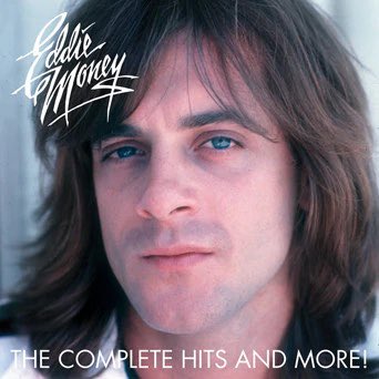 Happy Birthday, Eddie!!
EDDIE MONEY The Complete Hits And More  