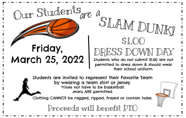 Our students are a SLAM DUNK! Support our PTO and participate in a $1.00 Dress Down Day this Friday, March 25, 2022.