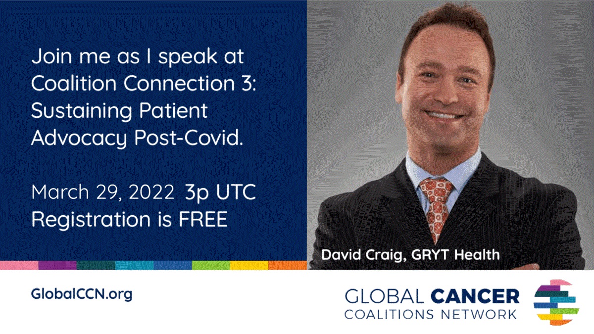 Join David Craig of GRYT Health on March 29th for the latest online event from Global Cancer Coalitions Network, Sustaining Patient Advocacy Post-Covid. Free to register.
