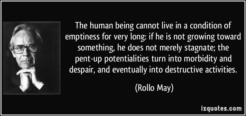 Rollo May offers the best argument that a shallow &amp; meaningless life is not sustainable, no matter how much one enjoys it. Sooner or later, it will collapse, either due to the horrors of life or due to the inner decay of uncultivated potentials for virtue &amp; value.