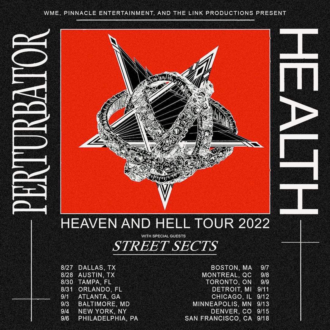 HEALTH X PERTURBATOR X STREET SECTS

NORTH AMERICAN TOUR 2022
Tickets available online Friday

<a href="/_HEALTH_/">HEALTH</a> 
<a href="/streetsects/">Street Sects</a>