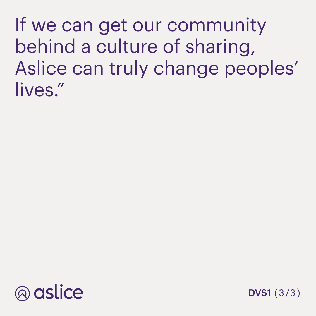 "Aslice gives artists a way to take control of their future and support each other while putting pressure on the broken system of collection societies. If we can get our community behind a culture of sharing, Aslice can truly change peoples’ lives.”
DVS1
(Founder / DJ / Producer)