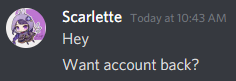 Hey <a href="/discord/">Discord</a> I'm being blackmailed for my hacked account. I have a ton of sensitive info &amp; a couple discord servers that I'm admin of at risk here! My twitch community being one of them. Can I get some help here?